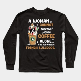 A Woman Cannot Survive On Coffee Alone She Also Needs Her Bulldog tshirt funny gift Long Sleeve T-Shirt